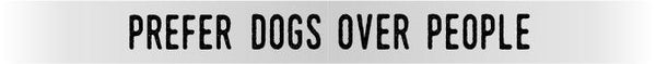 Prefer Dogs Over People Sl